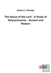 The House Of The Lord - A Study Of Holysantuaries - Ancient And Modern