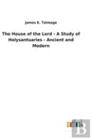 The House Of The Lord - A Study Of Holysantuaries - Ancient And Modern