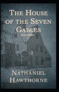 The House Of The Seven Gables (Annotated Edition)