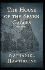 The House Of The Seven Gables (Annotated Edition)
