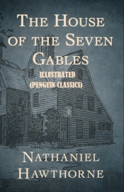 The House Of The Seven Gables By Nathaniel Hawthorne Illustrated (Penguin Classics)