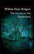 The House On The Borderland( Illustrated Edition)