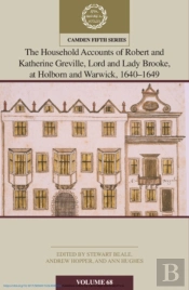The Household Accounts Of Robert And Katherine Greville, Lord And Lady Brooke, At Holborn And Warwick, 1640â€“1649: Volume 68