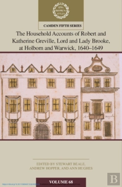 Bertrand.pt - The Household Accounts Of Robert And Katherine Greville, Lord And Lady Brooke, At Holborn And Warwick, 1640â€“1649: Volume 68