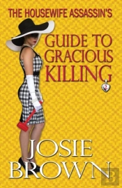 The Housewife Assassin'S Guide To Gracious Killing