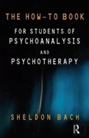 The How-To Book For Students Of Psychoanalysis And Psychotherapy