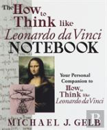 The How To Think Like Leonardo Da Vinci Notebook