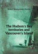 The Hudson'S Bay Territories And Vancouver'S Island