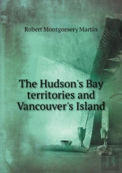 The Hudson'S Bay Territories And Vancouver'S Island