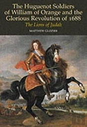 The Huguenot Soldiers Of William Of Orange And The Glorious Revolution Of 1688