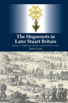 The Huguenots In Later Stuart Britain