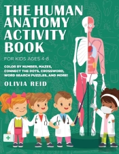 The Human Anatomy Activity Book For Kids Ages 4-8