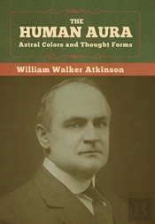 The Human Aura: Astral Colors And Though