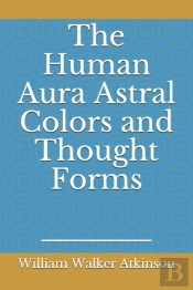 The Human Aura Astral Colors And Thought Forms