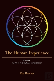 The Human Experience: Volume I What Is T