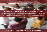 The Human Factor In Mergers, Acquisitions, And Transformational Change