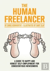 The Human Freelancer: A Guide To Happy And Honest Self-Employment For Conscientious Newcomers
