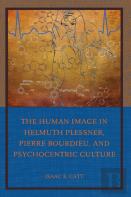 The Human Image In Helmuth Plessner, Pierre Bourdieu, And Psychocentric Culture