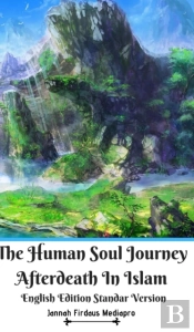 The Human Soul Journey Afterdeath In Islam English Edition Standar Version