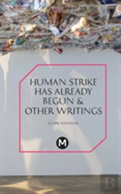 The Human Strike Has Already Begun & Other Essays