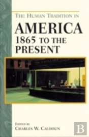 The Human Tradition In America From 1865 To The Present
