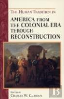 The Human Tradition In America From The Colonial Era Through Reconstruction