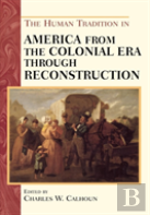 The Human Tradition In America From The Colonial Era Through Reconstruction