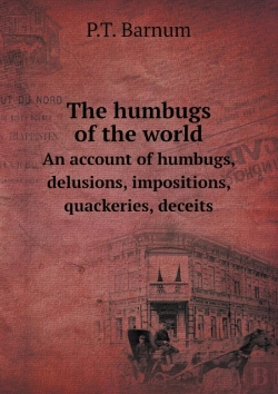 Bertrand.pt - The Humbugs Of The World An Account Of Humbugs, Delusions, Impositions, Quackeries, Deceits