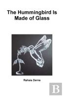 The Hummingbird Is Made Of Glass