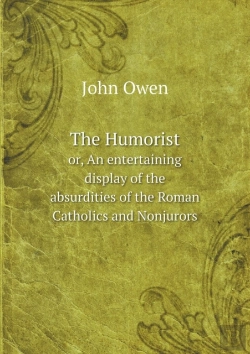 Bertrand.pt - The Humorist Or, An Entertaining Display Of The Absurdities Of The Roman Catholics And Nonjurors