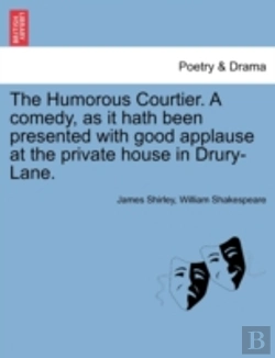 Bertrand.pt - The Humorous Courtier. A Comedy, As It H