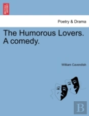 The Humorous Lovers. A Comedy.