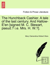 The Hunchback Cashier. A Tale Of The Last Century. And Hallow-E'En (Signed M. C. Stewart, Pseud.? I.E. Mrs. H. W.?).