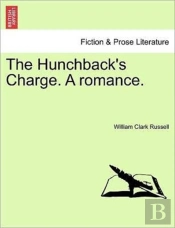 The Hunchback'S Charge. A Romance.
