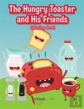 The Hungry Toaster And His Friends Coloring Book
