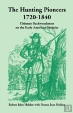 Bertrand.pt - The Hunting Pioneers, 1720-1840: Ultimat
