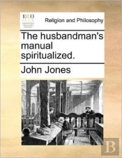 The Husbandman'S Manual Spiritualized.