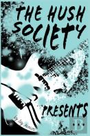 The Hush Society Presents...