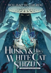 The Husky And His White Cat Shizun: Erha He Ta De Bai Mao Shizun (Novel) Vol. 8