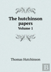 The Hutchinson Papers Volume 1