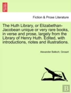 Bertrand.pt - The Huth Library, Or Elizabethan-Jacobean Unique Or Very Rare Books, In Verse And Prose, Largely From The Library Of Henry Huth. Edited, With Introduc
