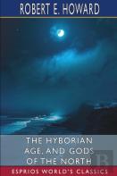 The Hyborian Age, And Gods Of The North (Esprios Classics)