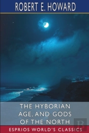 The Hyborian Age, And Gods Of The North (Esprios Classics)