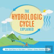 The Hydrologic Cycle Explained | Water Cycle Books For Kids Grade 5 | Children'S Science Education Books