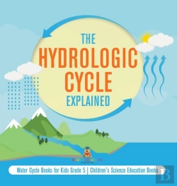 Bertrand.pt - The Hydrologic Cycle Explained | Water Cycle Books For Kids Grade 5 | Children'S Science Education Books