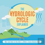 The Hydrologic Cycle Explained | Water Cycle Books For Kids Grade 5 | Children'S Science Education Books