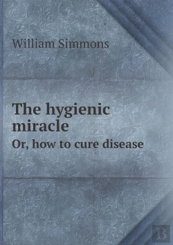 Bertrand.pt - The Hygienic Miracle Or, How To Cure Disease
