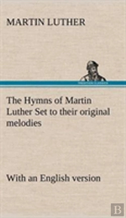 Bertrand.pt - The Hymns Of Martin Luther Set To Their Original Melodies; With An English Version