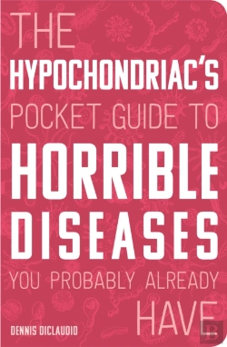 Bertrand.pt - The Hypochondriac'S Pocket Guide To Horrible Diseases You Probably Already Have