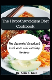 The Hypothyroidism Diet Cookbook